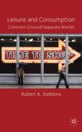 Leisure and Consumption: Common Ground/Separate Worlds di R. Stebbins edito da SPRINGER NATURE