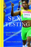 Sex Testing di Lindsay Pieper edito da University of Illinois Press