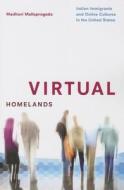 Virtual Homelands di Madhavi Mallapragada edito da University of Illinois Press