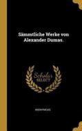 Sämmtliche Werke Von Alexander Dumas. di Anonymous edito da WENTWORTH PR