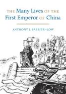 The Many Lives of the First Emperor of China di Anthony J. Barbieri-Low edito da UNIV OF WASHINGTON PR
