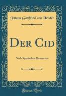 Der Cid: Nach Spanischen Romanzen (Classic Reprint) di Johann Gottfried Von Herder edito da Forgotten Books