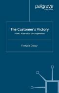 The Customer's Victory: From Corporation to Co-Operation di F. Dupuy edito da SPRINGER NATURE