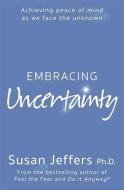 Embracing Uncertainty di Susan Jeffers edito da Hodder & Stoughton