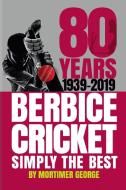 80 YEARS OF BERBICE CRICKET-1939 to 2019 di Mortimer George edito da Lulu.com