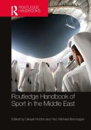 Routledge Handbook Of Sport In The Middle East di Danyel Reiche, Paul Michael Brannagan edito da Taylor & Francis Ltd