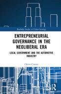 Entrepreneurial Governance In The Neoliberal Era di Oliver Cowart edito da Taylor & Francis Ltd