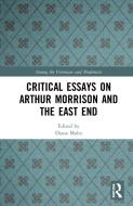 Critical Essays On Arthur Morrison And The East End edito da Taylor & Francis Ltd