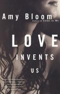Love Invents Us di Amy Bloom edito da VINTAGE