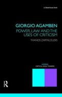 Giorgio Agamben: Power, Law and the Uses of Criticism di Thanos (Birkbeck College Zartaloudis edito da Taylor & Francis Ltd