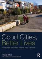 Good Cities, Better Lives di Peter Hall edito da Taylor & Francis Ltd