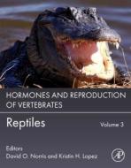 Hormones and Reproduction of Vertebrates, Volume 3: Reptiles edito da ACADEMIC PR INC