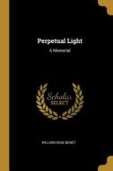 Perpetual Light: A Memorial di William Rose Benet edito da WENTWORTH PR