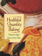 Healthful Quantity Baking di Maureen Egan, Susan D. Allen, Egan edito da John Wiley & Sons