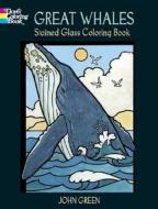 Great Whales, Stained Glass Coloring Book di John Green edito da Dover Publications Inc.