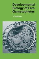 Developmental Biology Of Fern Gametophytes di V. Raghavan edito da Cambridge University Press