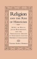 Religion and the Rise of Historicism di Thomas A. Howard edito da Cambridge University Press