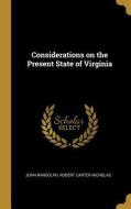 Considerations on the Present State of Virginia di John Randolph, Robert Carter Nicholas edito da WENTWORTH PR