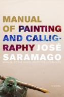 Manual of Painting and Calligraphy di Jose Saramago edito da MARINER BOOKS