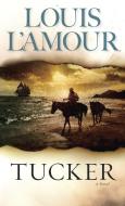 Tucker di Louis L'Amour edito da Random House USA Inc