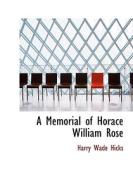 A Memorial of Horace William Rose di Harry Wade Hicks edito da BiblioLife