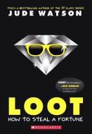 Loot: How to Steal a Fortune di Jude Watson edito da TURTLEBACK BOOKS