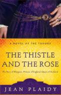 The Thistle and the Rose: The Story of Margaret, Princess of England, Queen of Scotland di Jean Plaidy edito da THREE RIVERS PR