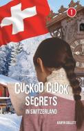 Cuckoo Clock Secrets in Switzerland di Karyn Collett edito da LIGHTNING SOURCE INC