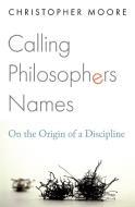 Calling Philosophers Names di Christopher Moore edito da Princeton University Press