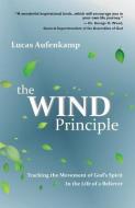 The Wind Principle: Tracking the Movement of God's Spirit in the Life of a Believer di Lucas M. Aufenkamp edito da LIGHTNING SOURCE INC