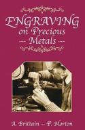Engraving on Precious Metals di A. Brittain, P. Morton edito da The Crowood Press Ltd