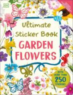 Ultimate Sticker Book Garden Flowers: With Over 250 Stickers di Dk edito da DK PUB