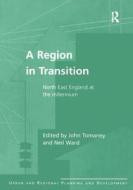 A Region in Transition di John Tomaney, Neil Ward edito da Taylor & Francis Ltd