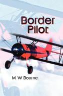 Border Pilot di M. W. Bourne edito da AUTHORHOUSE