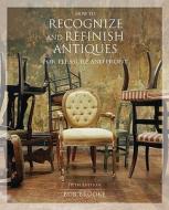 How To Recognize And Refinish Antiques For Pleasure And Profit di Bob Brooke edito da Rowman & Littlefield