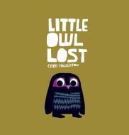 Little Owl Lost di Chris Haughton edito da CANDLEWICK BOOKS
