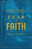 Fear and Faith: Finding the Peace Your Heart Craves di Trillia J. Newbell edito da MOODY PUBL