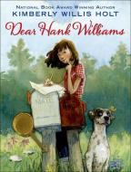 Dear Hank Williams di Kimberly Willis Holt edito da HENRY HOLT JUVENILE