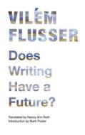 Does Writing Have a Future? di Vilem Flusser edito da UNIV OF MINNESOTA PR