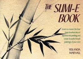 The Sumi-E Book di Yolanda Mayhall edito da WATSON GUPTILL PUBN