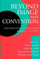 Beyond Image and Convention: Explorations in Southern Women's History edito da UNIV OF MISSOURI PR