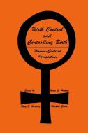 Birth Control and Controlling Birth: Women-Centered Perspectives di Helen B. Holmes, Betty B. Hoskins, Michael Gross edito da SPRINGER NATURE