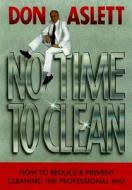 No Time to Clean: How to Reduce and Prevent Cleaning the Professional Way di Don Aslett edito da Don Aslett's Cleaning