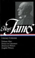 Henry James: Literary Criticism di Henry James edito da LIB OF AMER