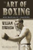 Art of Boxing and Manual of Training: The Deluxe Edition di William Edwards edito da PROMETHEAN PR