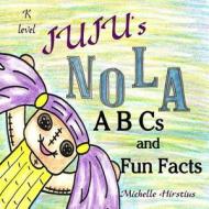 Juju's Nola ABCs and Fun Facts di Michelle Hirstius edito da Fleur de DAT, LLC