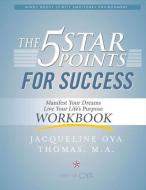 The 5 Star Points for Sucess - Workbook: Manifest Your Dreams, Live Your Life's Purpose di Jacqueline Oya Thomas edito da BOOKBABY