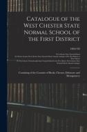 Catalogue of the West Chester State Normal School of the First District: Consisting of the Counties of Bucks, Chester, Delaware and Montgomery; 1892/9 edito da LIGHTNING SOURCE INC