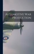 Automotive War Production di Anonymous edito da LIGHTNING SOURCE INC