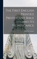 The First English Printed Protestant Bible and Its Significance edito da LIGHTNING SOURCE INC